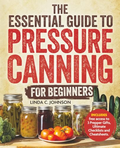 The Essential Guide to Pressure Canning for Beginners:: All-In-One Cookbook with Safe, Easy, and Delicious Recipes for Meals in a Jar! Successfully ... Canning and Preserving For Beginners Book) The Essential Guide to Pressure Canning for Beginners:: All-In-One Cookbook with Safe, Easy, and Delicious Recipes for Meals in a Jar! Successfully ... Canning and Preserving For Beginners Book)