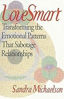 LoveSmart: Transforming the Emotional Patterns that Sabotage Relationships 1521179549 Book Cover