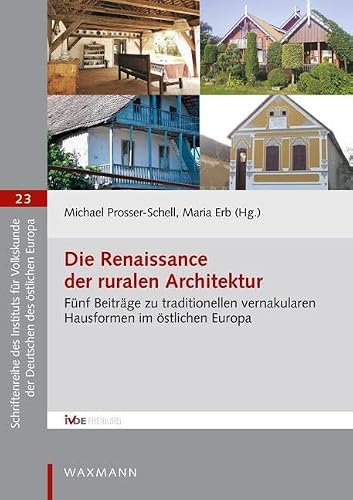 Die Renaissance der ruralen Architektur: Fünf Beiträge zu traditionellen vernakularen Hausformen im östlichen Europa (Schriftenreihe des Instituts für Volkskunde der Deutschen des östlichen Europa)