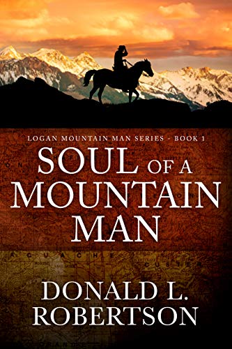 Soul of a Mountain Man: Logan Mountain Man Western Series - Book 1 (A Logan Mountain Man Series)