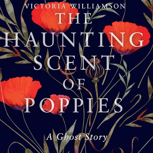 The Haunting Scent of Poppies by Victoria Williamson episode artwork