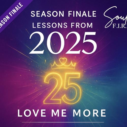 Season 4: Ep. 032 | 25 Lessons from 2025 -Love Me More [FINALE]
