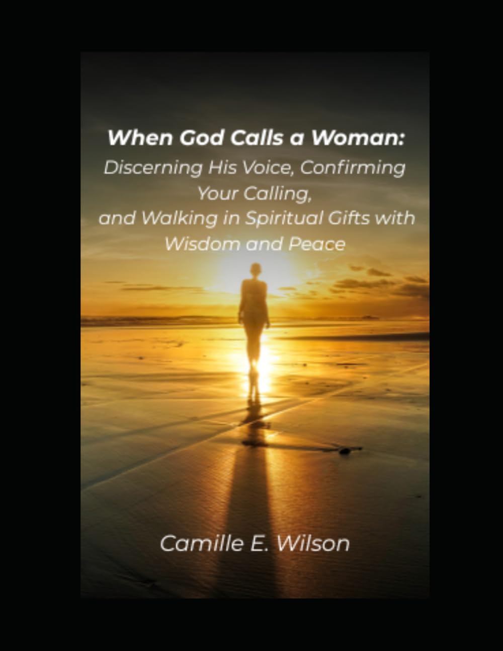 When God Calls A Woman: Discerning His Voice, Confirming Your Calling, and Walking in Spiritual Gifts with Wisdom and Peace