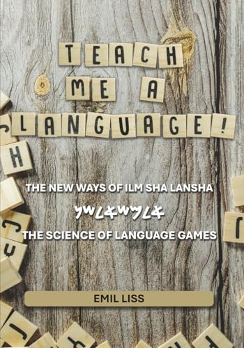 Teach Me A Language! The New Ways Of Ilm Sha Lansha: The Science Of Language