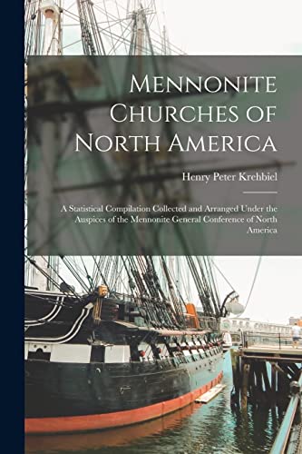 Mennonite Churches of North America: a Statistical Compilation Collected and Arranged Under the Auspices of the Mennonite General Conference of North America