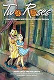 Two Roses: A Story of Deception and Determination in Nazi Germany
