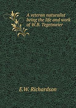 Paperback A veteran naturalist being the life and work of W.B. Tegetmeier Book
