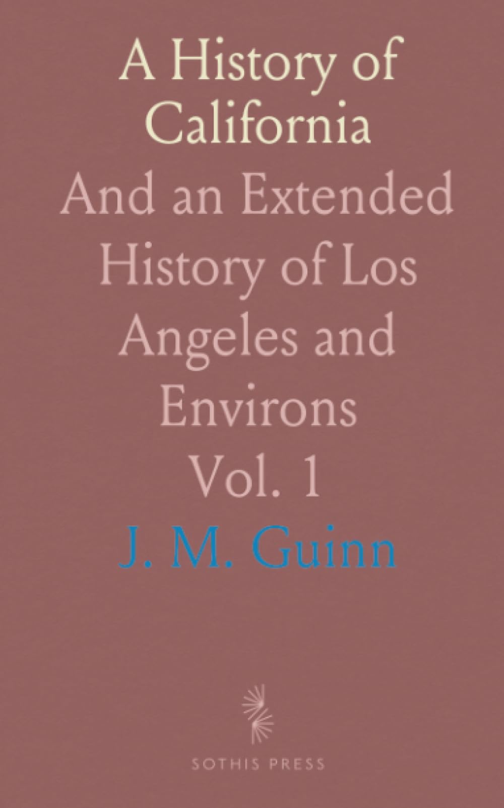 A History of California: And an Extended History of Los Angeles and Environs