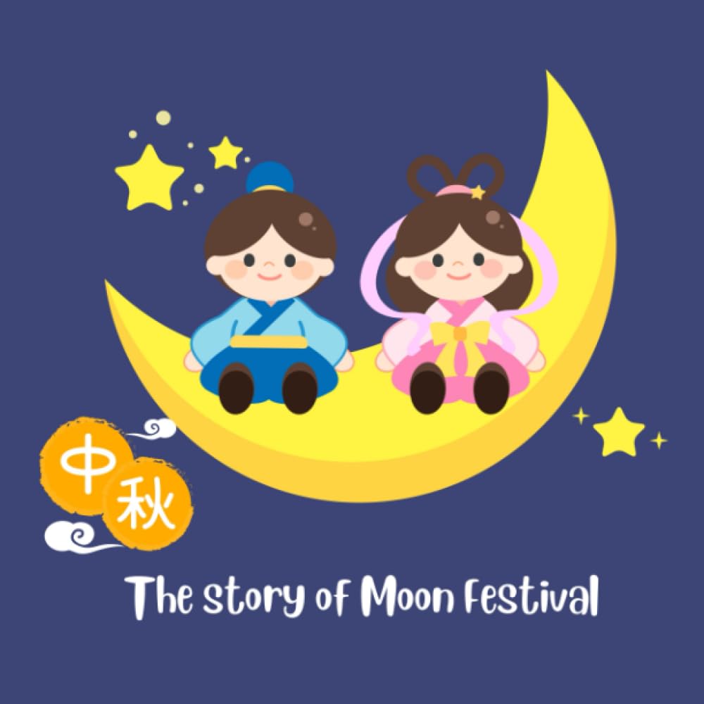 The Story of Moon Festival (The Stories of Chinese Festivals)