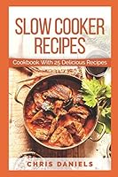 Slow Cooker Recipes: Cookbook with 25 Delicious Recipes 1542464110 Book Cover