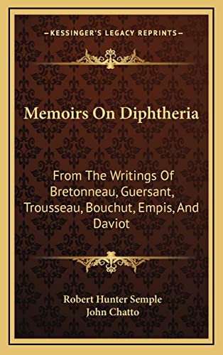 Memoirs On Diphtheria: From The Writings Of Bretonneau, Guersant, Trousseau, Bouchut, Empis, And Daviot
