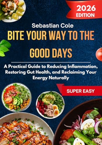 Bite Your Way To The Good Days: A Practical Guide To Reducing Inflammation, Restoring Gut Health, And Reclaiming Your Energy Naturally