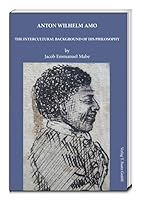 Anton Wilhelm Amo: The intercultural background of his philosophy 3883099384 Book Cover