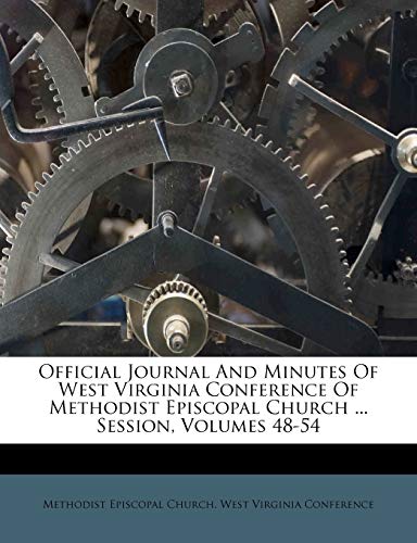 Official Journal And Minutes Of West Virginia Conference Of Methodist Episcopal Church ... Session, Volumes 48-54