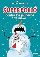 SUPERPOLLO CONTRA LOS MUÑECOS DE NIEVE 8468360287 Book Cover