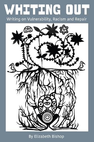 Whiting Out: Writing on Vulnerability, Racism and Repair