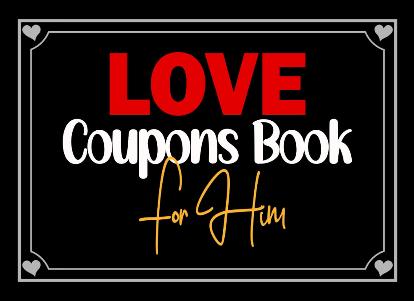 Love Coupons Book for Him: Valentines Day Gifts For Husband. Love and fun activities to create lasting memories together with your man, idea for Couples