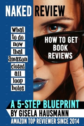 NAKED REVIEW How to Get Book Reviews: What to do now that Amazon closed all loopholes