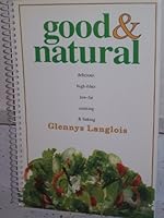 Good and Natural: Delicious High Fiber Low-Fat Cooking and Baking 0788163388 Book Cover