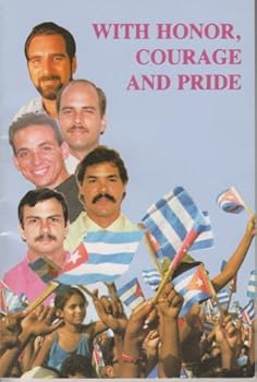 With Honor, Courage, And Pride: Defense Statements At The Sentencing Hearings Of The Five Cuban Patriots Unjustly Condemned By A Miami Federal Court
