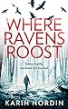 Where Ravens Roost: A gripping and addictive crime thriller for fans of Angela Marsons and J M Dalgliesh: Book 1