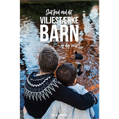 Slut fred med dit viljestærke barn - og dig selv!