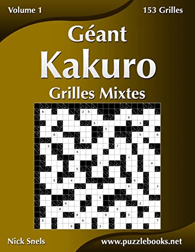 Géant Kakuro Grilles Mixtes - Volume 1 - 153 Grilles (French Edition)