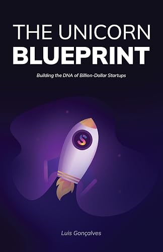 The Unicorn Blueprint: Building the DNA of Billion-Dollar Startups