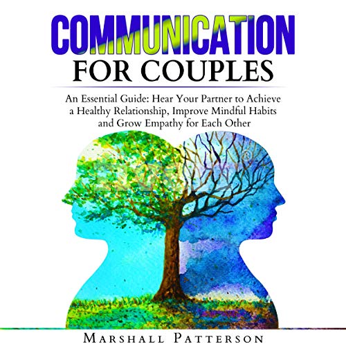 Communication for Couples: An Essential Guide: Hear Your Partner to Achieve a Healthy Relationship, Improve Mindful Habits and Grow Empathy for Each Other