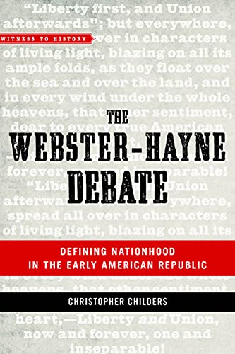 The Webster-Hayne Debate: Defining Nationhood in the Early American Republic (Witness to History) (English Edition)