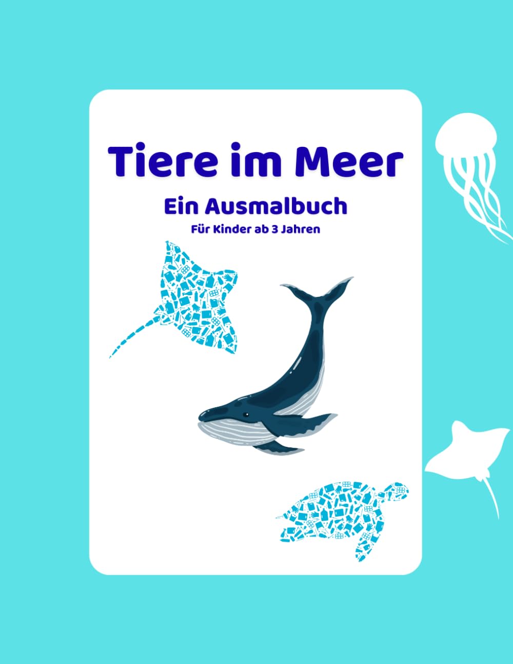 Tiere im Meer: Ein Ausmalbuch für Kinder ab 3 Jahren