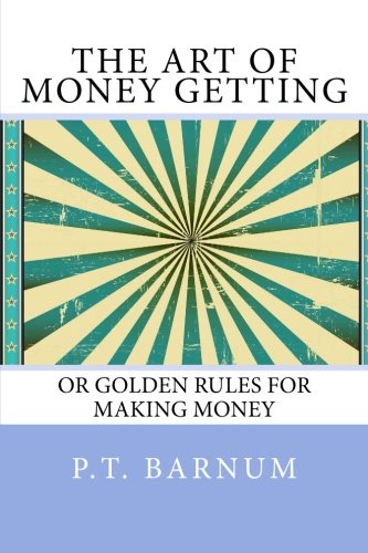 The Art of Money Getting: or Golden Rules for M... 1492767123 Book Cover