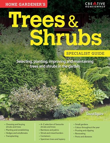 Home Gardener's Trees & Shrubs (UK Only): Selecting, planting, improving and maintaining trees and shrubs in the garden (Specialist Guide)