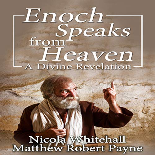 Enoch Speaks from Heaven: A Divine Revelation by Matthew Robert Payne, Nicola Whitehall episode artwork