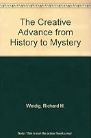 The Creative Advance from History to Mystery 0961824514 Book Cover