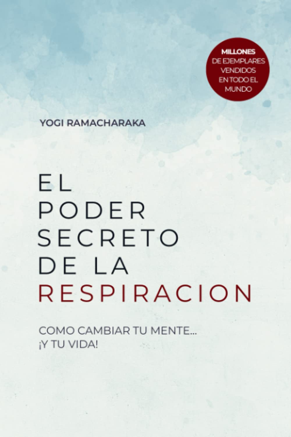 El Poder Secreto De La Respiración: Como Cambiar Tu Mente Y Transformar Tu Vida: Aprende a respirar correctamente y desbloquea todo el potencial de tu ... método hindú-yogui. (Spanish Edition)