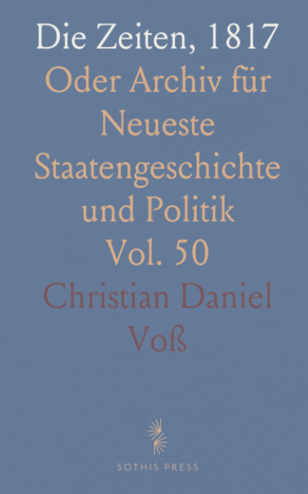 Die Zeiten, 1817: Oder Archiv für Neueste Staatengeschichte und Politik