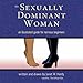 The Sexually Dominant Woman: An Illustrated Guide for Nervous Beginners