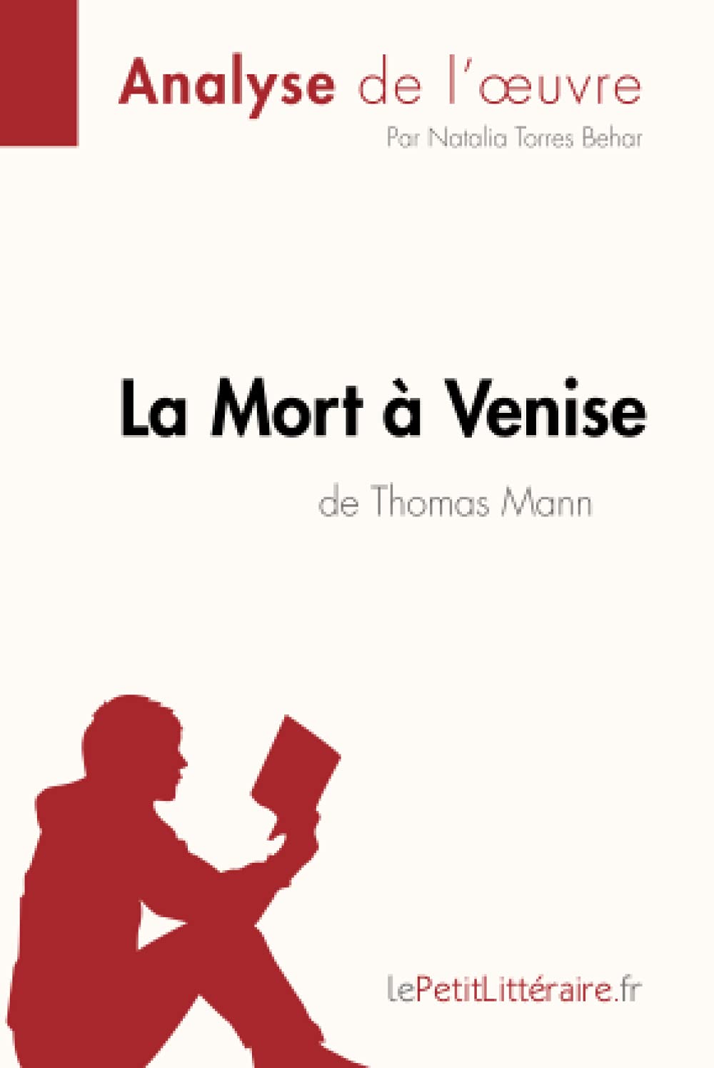 La Mort à Venise de Thomas Mann (Analyse de l'oeuvre): Analyse complète et résumé détaillé de l'oeuvre