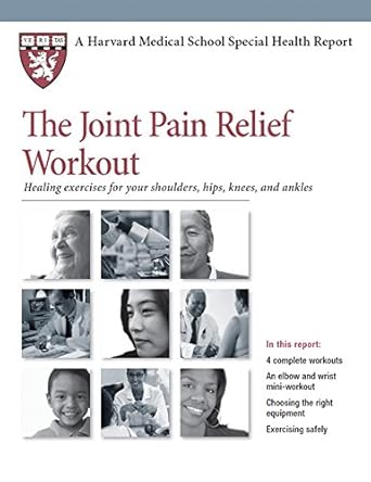 Discover the Secrets to Comfort: A Comprehensive Review of The Joint Pain Relief Workout: Healing Exercises for Your Shoulders, Hips, Knees, and Ankles (Harvard Medical School Special Health Report Book 2) Discover the Secrets to Comfort: A Comprehensive Review of The Joint Pain Relief Workout: Healing Exercises for Your Shoulders, Hips, Knees, and Ankles (Harvard Medical School Special Health Report Book 2)