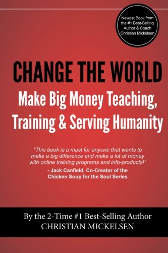  Change The World: Make Big Money Teaching, Training, And Serving Humanity PDF