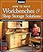 How to Make Workbenches & Shop Storage Solutions: 28 Projects to Make Your Workshop More Efficient from the Experts at American Woodworker (Fox Chapel Publishing) Torsion Boxes, Outfeed Tables, & More