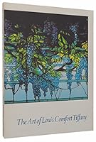 The art of Louis Comfort Tiffany: An exhibition organized by the Fine Arts Museums of San Francisco from the collection of the Charles Hosmer Morse Foundation, ... Museum, 25 April through 8 August, 1 0884010384 Book Cover