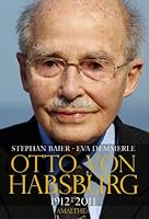 Otto Von Habsburg: Die Autorisierte Biografie 3850024865 Book Cover