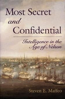 Most Secret and Confidential: Intelligence in the Age of Nelson by Steven E. Maffeo (1-Jul-2003) Hardcover Most Secret and Confidential: Intelligence in the Age of Nelson by Steven E. Maffeo (1-Jul-2003) Hardcover book cover