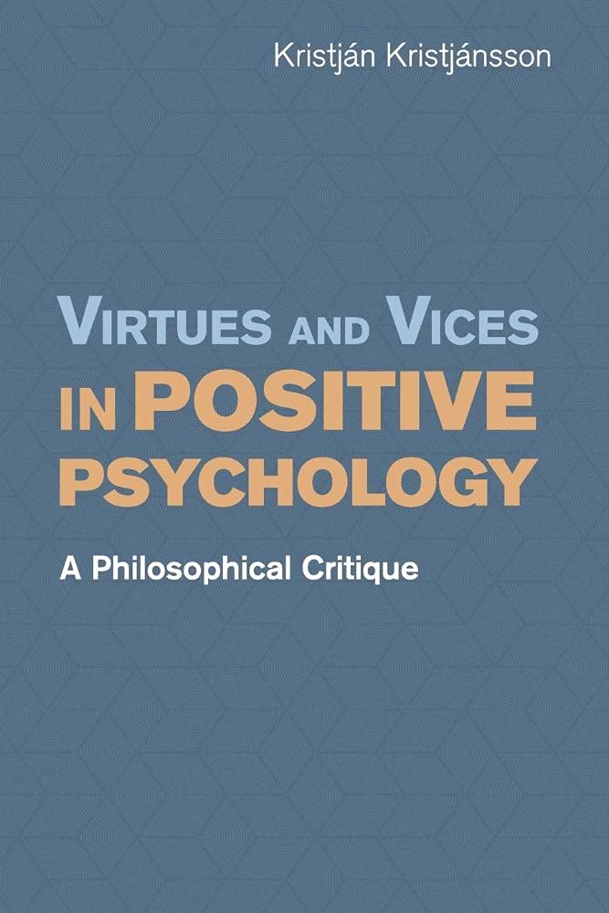 Virtues and Vices in Positive Psychology: A Philosophical Critique