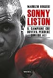 Sonny Liston. Il campione che doveva perdere contro Ali