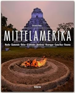 Mittelamerika - Mexiko • Guatemala • Belize • El Savador • Honduras • Nicaragua • Costa Rica • Panama: Ein Premium***XL-Bildband in stabilem ... - Honduras - Nicaragua - Costa Rica - Panama