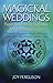 Magickal Weddings: Pagan Handfasting Traditions for Your Sacred Union: Planning & Preparation, Rituals & Blessings, Ceremonial Tools, History & Legality, Vows