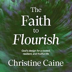 The Faith to Flourish Audiolibro Por Christine Caine arte de portada